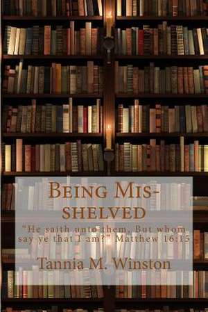 Being MIS-Shelved de Tannia M. Winston