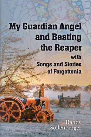 My Guardian Angel and Beating the Reaper with Songs and Stories of Forgottonia de Sollenberger, Randy