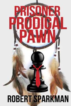 Prisoner Prodigal Pawn de Robert Sparkman