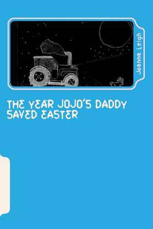 The Year Jojo's Daddy Saved Easter de Joanna Leigh