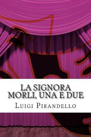 La Signora Morli, Una E Due de Luigi Pirandello