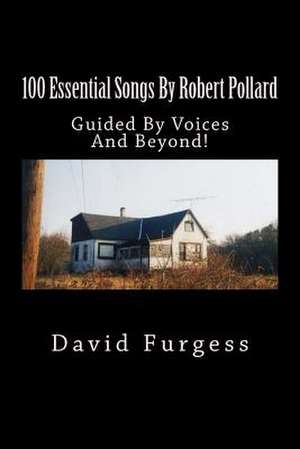 100 Essential Songs by Robert Pollard de David Furgess