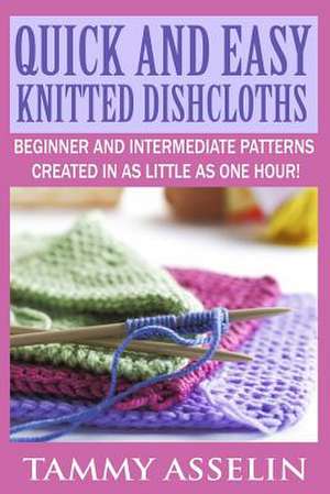 Quick and Easy Knitted Dishcloths de Tammy Asselin