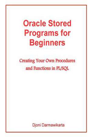 Oracle Stored Programs for Beginners de Djoni Darmawikarta