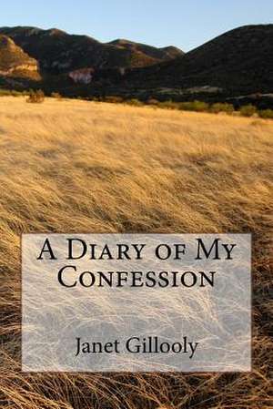 A Diary of My Confession de Janet Gillooly