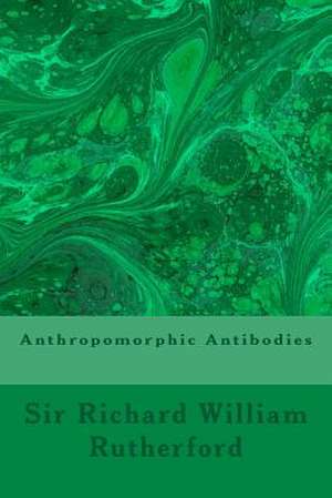 Anthropomorphic Antibodies de Sir Richard William Rutherford