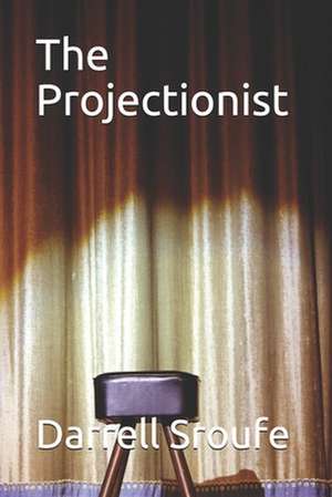 The Projectionist de Darrell Lynn Sroufe