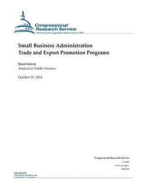 Small Business Administration Trade and Export Promotion Programs de Congressional Research Service