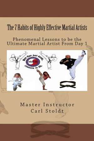 The 7 Habits of Highly Effective Martial Artists de Master Instructor Carl D. Stoldt