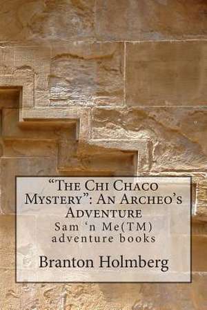 The Chi Chaco Mystery de Branton K. Holmberg