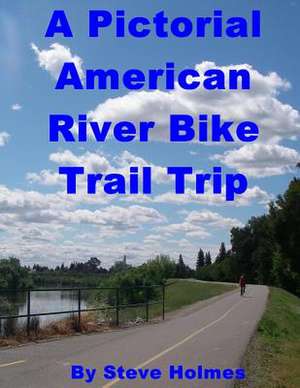 A Pictorial American River Bike Trail Trip de Steve Holmes