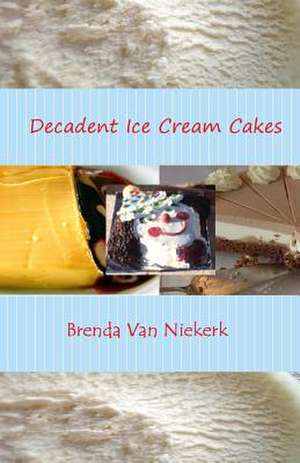 Decadent Ice Cream Cakes de Niekerk, Brenda Van