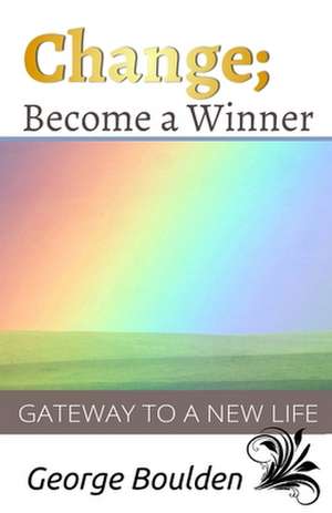 Change; Become a Winner de MR George P. Boulden