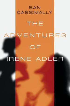 The Adventures of Irene Adler de San Cassimally