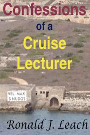 Confessions of a Cruise Lecturer de Ronald J. Leach