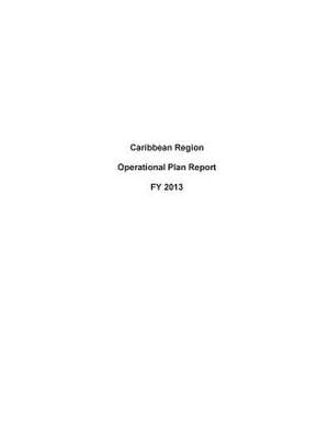 Caribbean Region Operational Plan Report Fy 2013 de United States Department of State