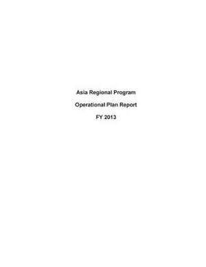 Asia Regional Program Operational Plan Report Fy 2013 de United States Department of State