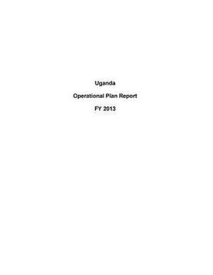 Uganda Operational Plan Report Fy 2013 de United States Department of State