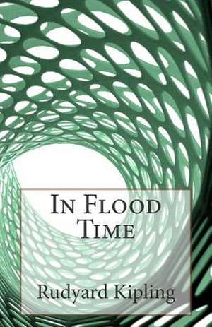 In Flood Time de Rudyard Kipling