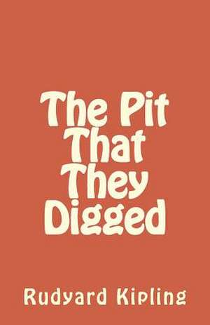 The Pit That They Digged de Rudyard Kipling