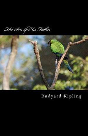 The Son of His Father de Rudyard Kipling