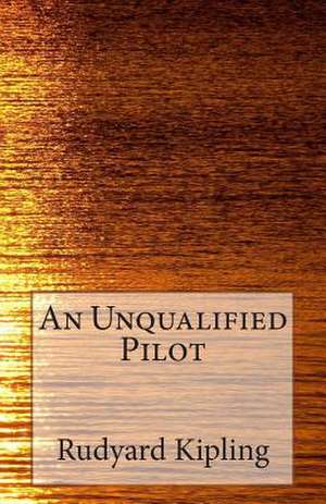 An Unqualified Pilot de Rudyard Kipling