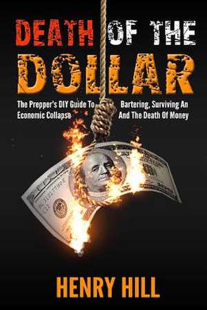 Death of the Dollar de Henry Hill