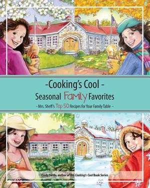 Cooking's Cool Seasonal Family Favorites de Cindy Sardo