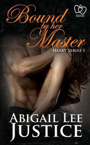 Bound by Her Master de Abigail Lee Justice