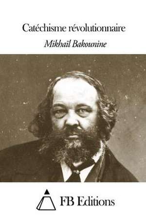 Catechisme Revolutionnaire de Michel Bakounine