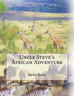 Uncle Steve's African Adventure de Steve Bove