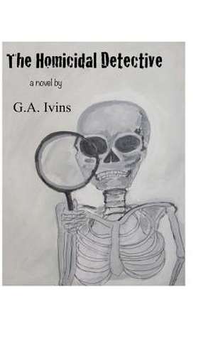 The Homicidal Detective de G. a. Ivins