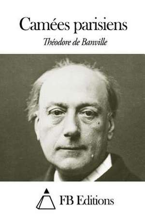 Camees Parisiens de Theodore De Banville