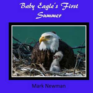 Baby Eagle's First Summer de Mark Newman