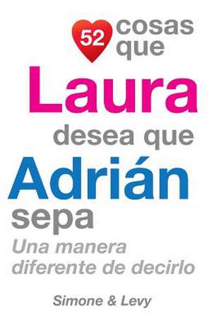 52 Cosas Que Laura Desea Que Adrian Sepa de J. L. Leyva