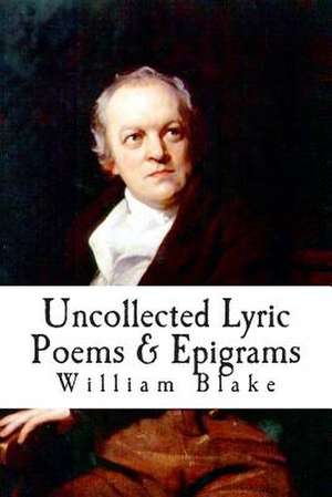 Uncollected Lyric Poems & Epigrams de William Blake