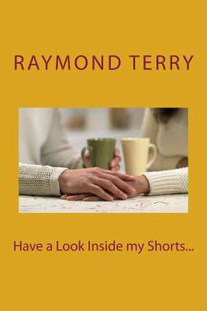 Have a Look Inside My Shorts... de Raymond Terry