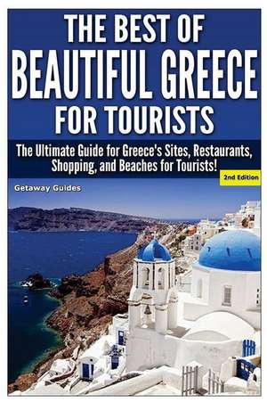 The Best of Beautiful Greece for Tourists de Getaway Guides