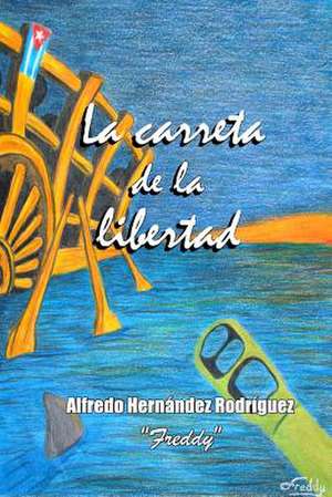 La Carreta de La Libertad de MR Alfredo Hernandez Rodriguez