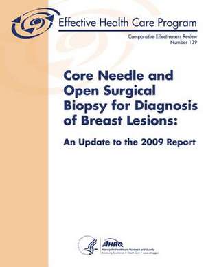 Core Needle and Open Surgical Biopsy for Diagnosis of Breast Lesions de Agency for Healthcare Resea And Quality