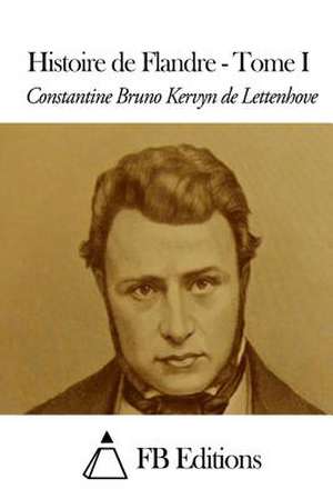 Histoire de Flandre - Tome I de Constantine Bruno Kervyn De Lettenhove