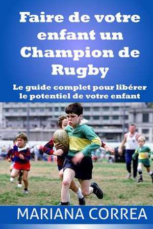 Faire de Votre Enfant Un Champion de Rugby de Mariana Correa