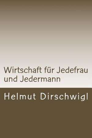 Wirtschaft Fur Jedefrau Und Jedermann de Helmut Dirschwigl