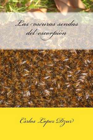 Las Oscuras Sendas del Escorpion de Csrlos Lopez Dzur