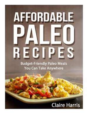 Affordable Paleo Recipes de Claire Harris