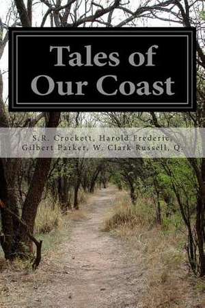 Tales of Our Coast de Q. S. R. Crockett Harold Clark Russell