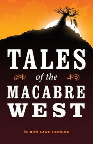 Tales of the Macabre West de Ben Lane Hodson