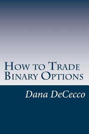 How to Trade Binary Options de Dana Dececco