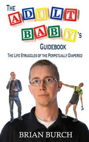 The Adult Baby's Guidebook de Brian M. F. Burch