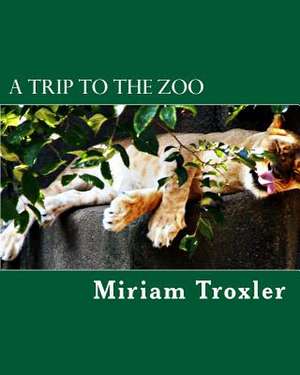 A Trip to the Zoo de Miriam Troxler